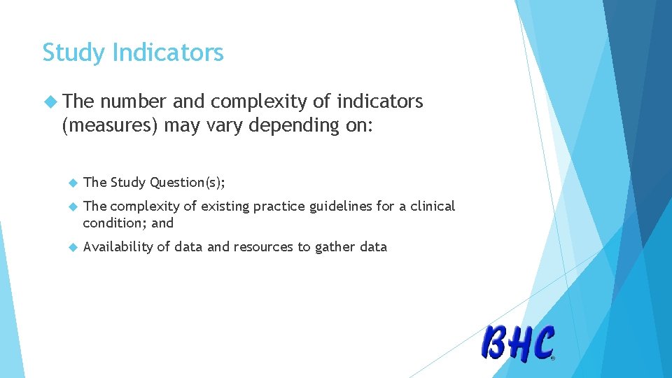 Study Indicators The number and complexity of indicators (measures) may vary depending on: The