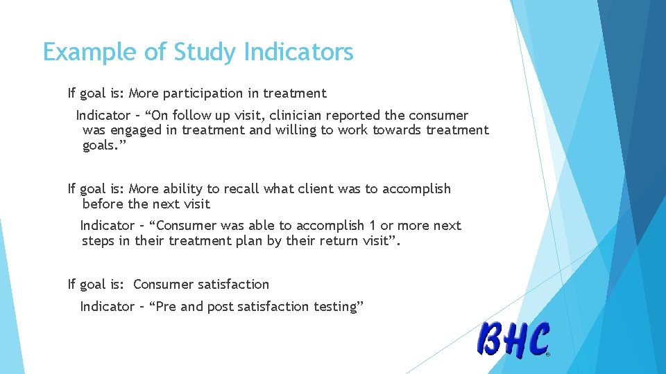 Example of Study Indicators If goal is: More participation in treatment Indicator – “On