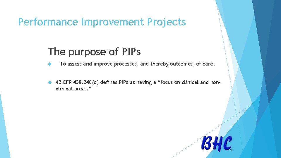 Performance Improvement Projects The purpose of PIPs To assess and improve processes, and thereby