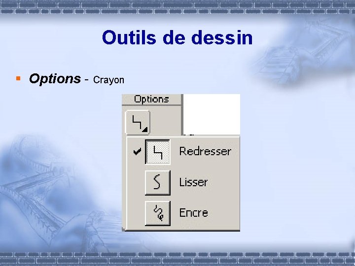 Outils de dessin § Options - Crayon 