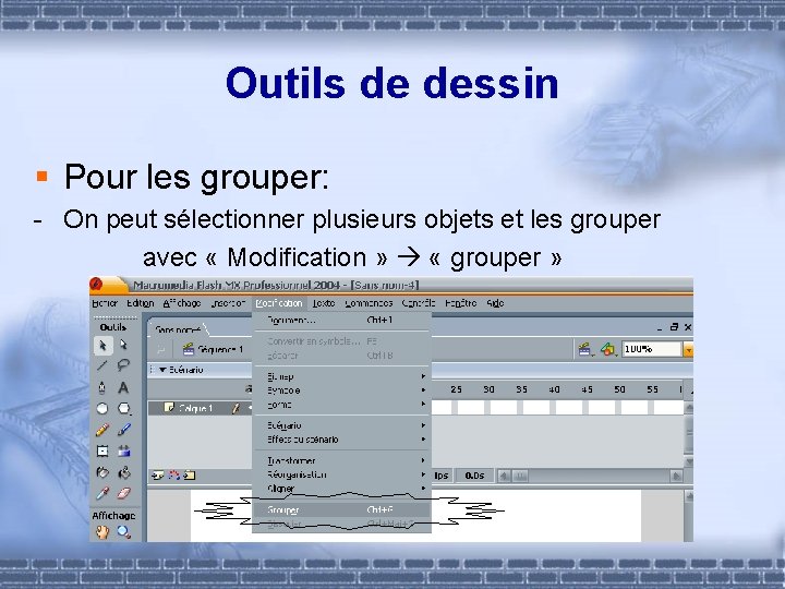 Outils de dessin § Pour les grouper: - On peut sélectionner plusieurs objets et