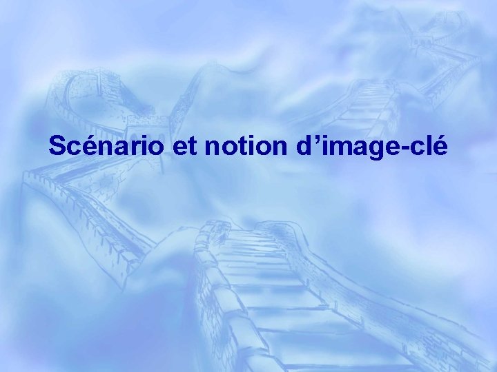 Scénario et notion d’image-clé 