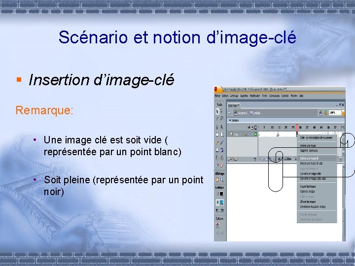 Scénario et notion d’image-clé § Insertion d’image-clé Remarque: • Une image clé est soit