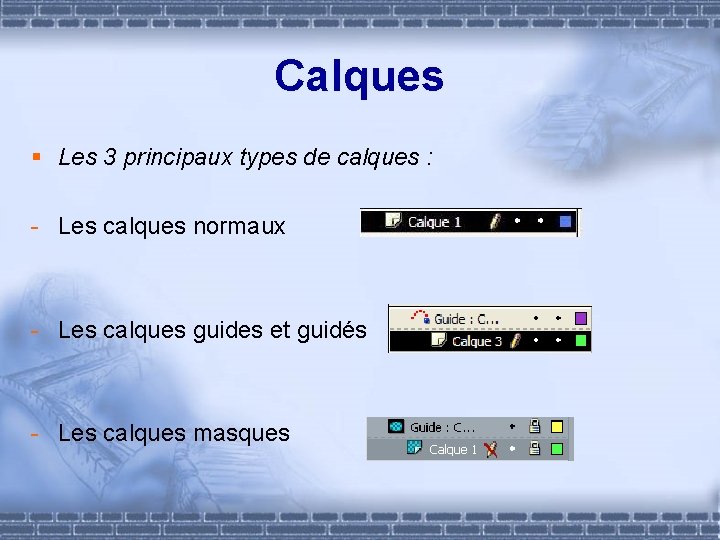 Calques § Les 3 principaux types de calques : - Les calques normaux -