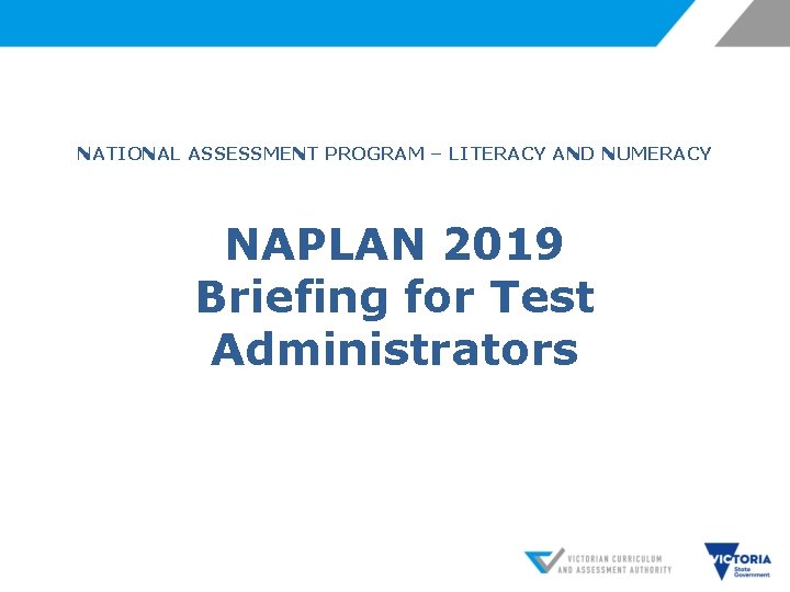 NATIONAL ASSESSMENT PROGRAM – LITERACY AND NUMERACY NAPLAN 2019 Briefing for Test Administrators 