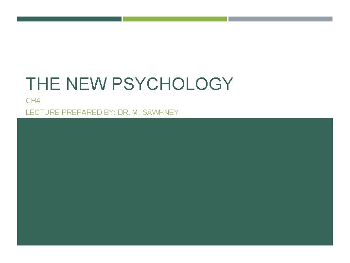 THE NEW PSYCHOLOGY CH 4 LECTURE PREPARED BY: DR. M. SAWHNEY 