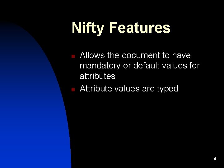 Nifty Features n n Allows the document to have mandatory or default values for