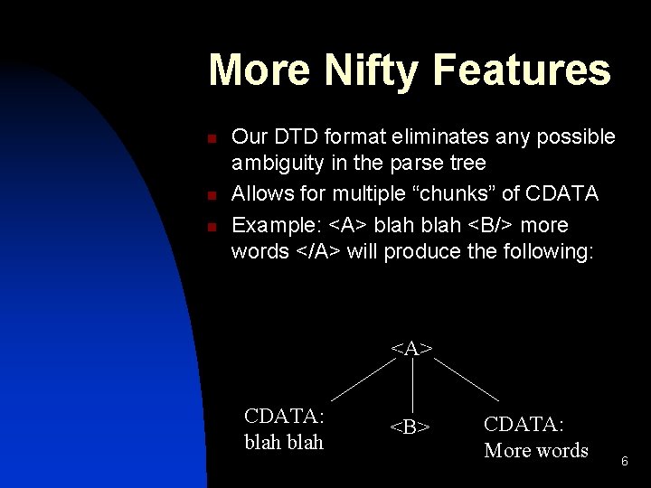 More Nifty Features n n n Our DTD format eliminates any possible ambiguity in