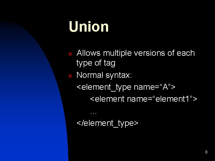 Union n n Allows multiple versions of each type of tag Normal syntax: <element_type
