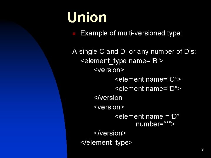 Union n Example of multi-versioned type: A single C and D, or any number