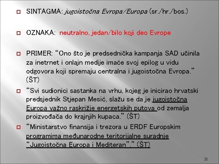  SINTAGMA: jugoistočna Evropa/Europa (sr. /hr. /bos. ) OZNAKA: neutralno, jedan/bilo koji deo Evrope