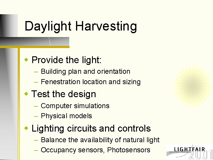 Daylight Harvesting w Provide the light: – Building plan and orientation – Fenestration location