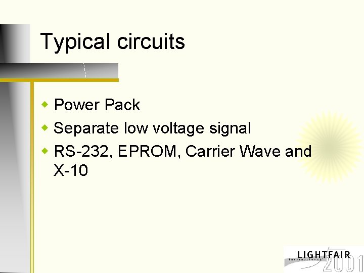 Typical circuits w Power Pack w Separate low voltage signal w RS-232, EPROM, Carrier