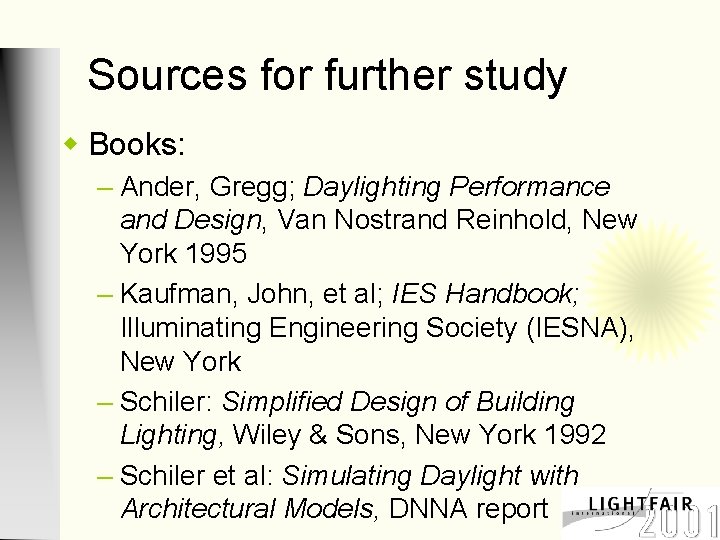 Sources for further study w Books: – Ander, Gregg; Daylighting Performance and Design, Van