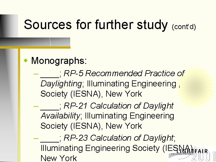 Sources for further study (cont’d) w Monographs: – ____; RP-5 Recommended Practice of Daylighting;