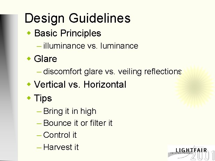 Design Guidelines w Basic Principles – illuminance vs. luminance w Glare – discomfort glare