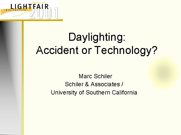 Daylighting: Accident or Technology? Marc Schiler & Associates / University of Southern California 