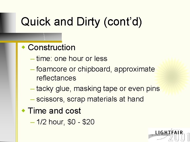Quick and Dirty (cont’d) w Construction – time: one hour or less – foamcore