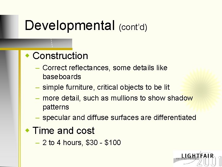 Developmental (cont’d) w Construction – Correct reflectances, some details like baseboards – simple furniture,