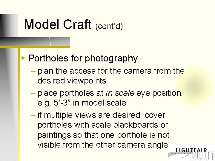 Model Craft (cont’d) w Portholes for photography – plan the access for the camera