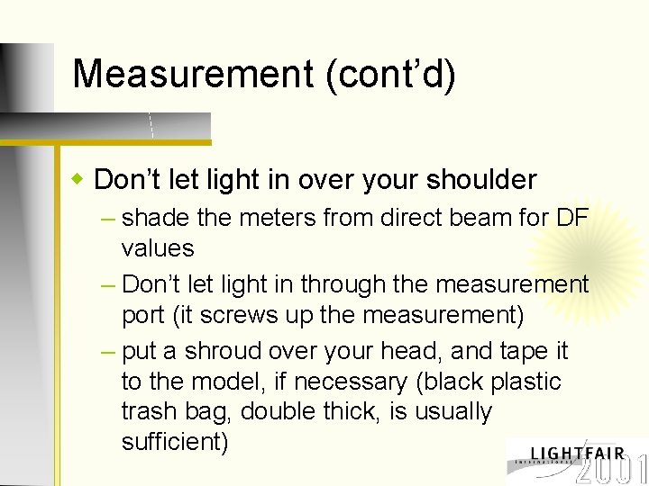 Measurement (cont’d) w Don’t let light in over your shoulder – shade the meters