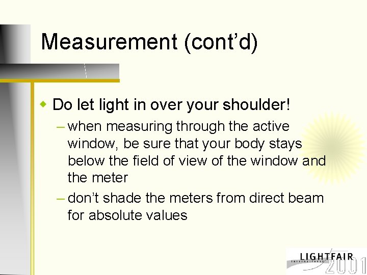Measurement (cont’d) w Do let light in over your shoulder! – when measuring through