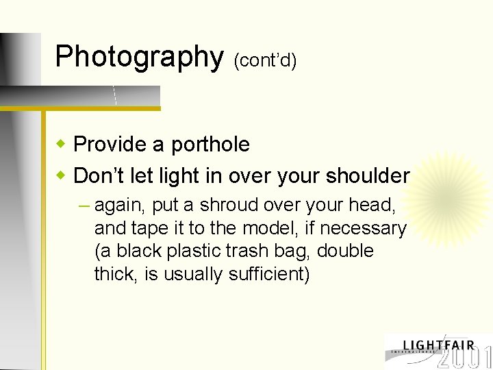 Photography (cont’d) w Provide a porthole w Don’t let light in over your shoulder