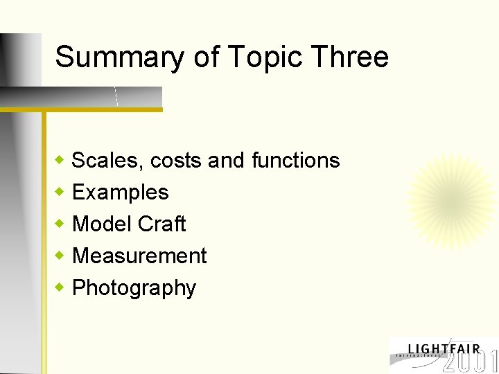 Summary of Topic Three w Scales, costs and functions w Examples w Model Craft