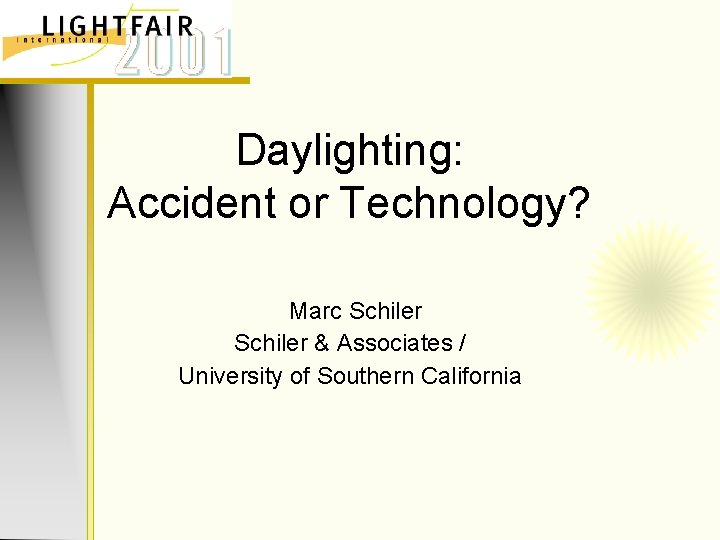 Daylighting: Accident or Technology? Marc Schiler & Associates / University of Southern California 