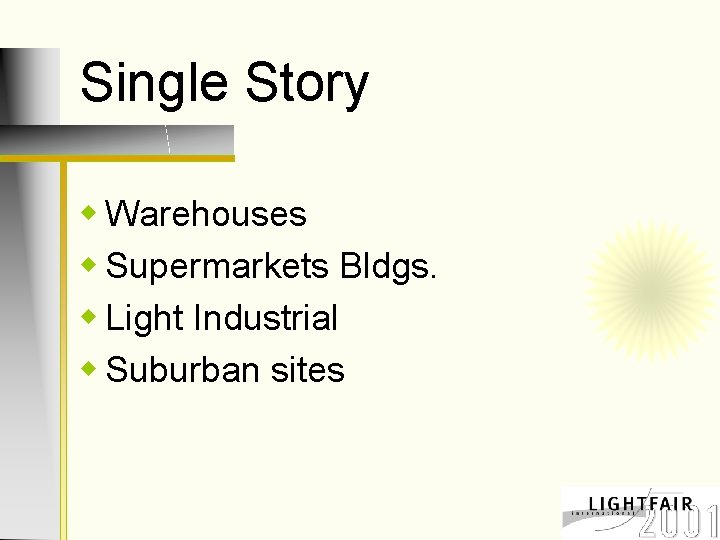 Single Story w Warehouses w Supermarkets Bldgs. w Light Industrial w Suburban sites 