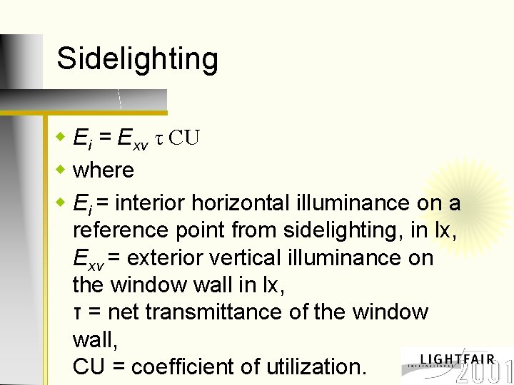 Sidelighting w Ei = Exv τ CU w where w Ei = interior horizontal