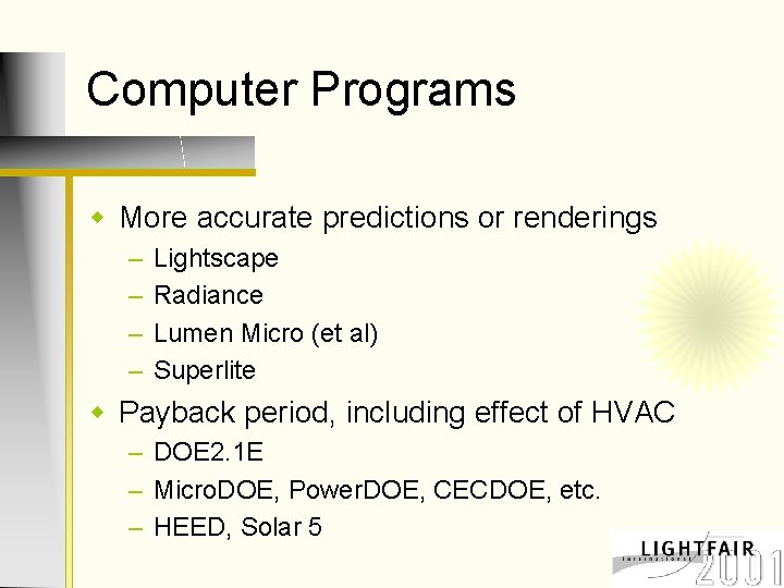 Computer Programs w More accurate predictions or renderings – – Lightscape Radiance Lumen Micro