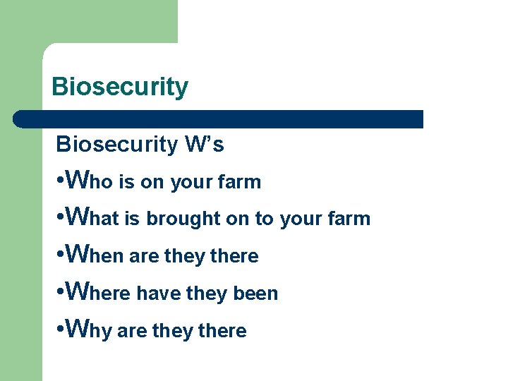Biosecurity W’s • Who is on your farm • What is brought on to