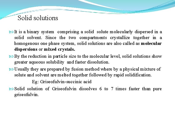 Solid solutions It is a binary system comprising a solid solute molecularly dispersed in