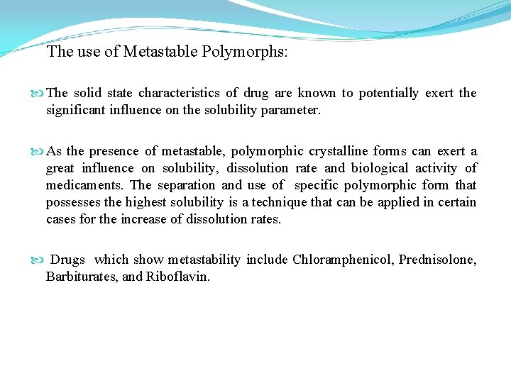 The use of Metastable Polymorphs: The solid state characteristics of drug are known to