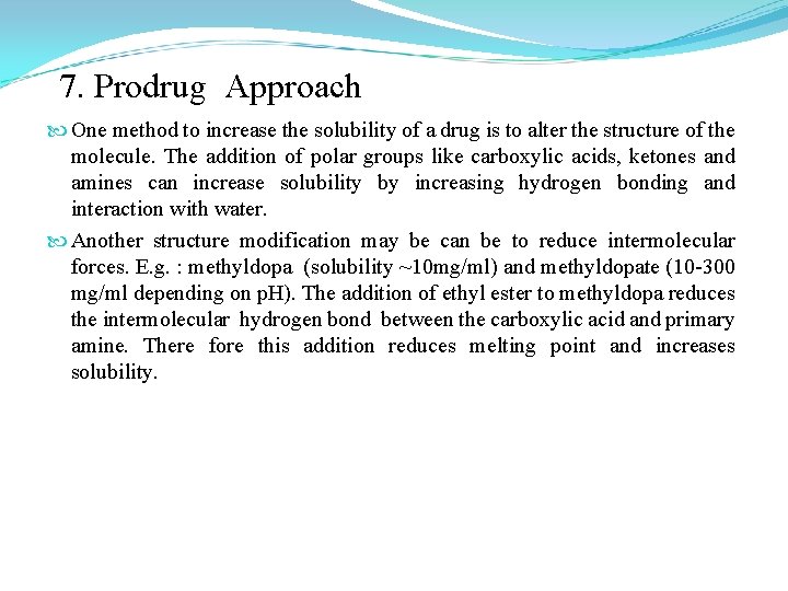 7. Prodrug Approach One method to increase the solubility of a drug is to