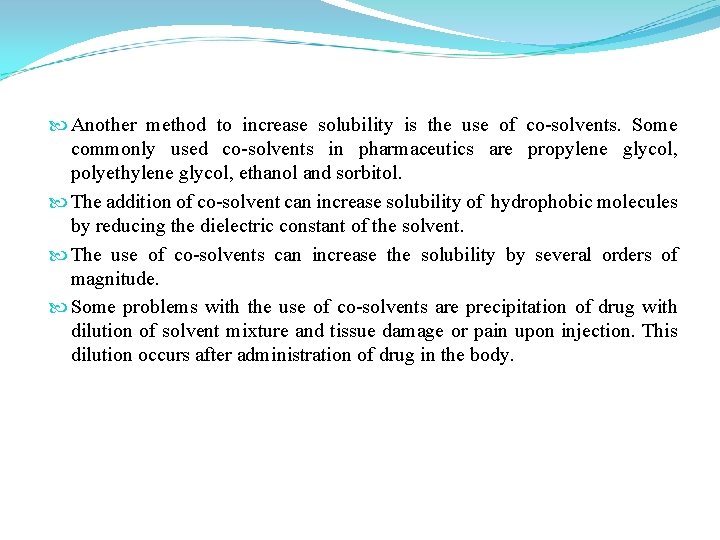  Another method to increase solubility is the use of co-solvents. Some commonly used