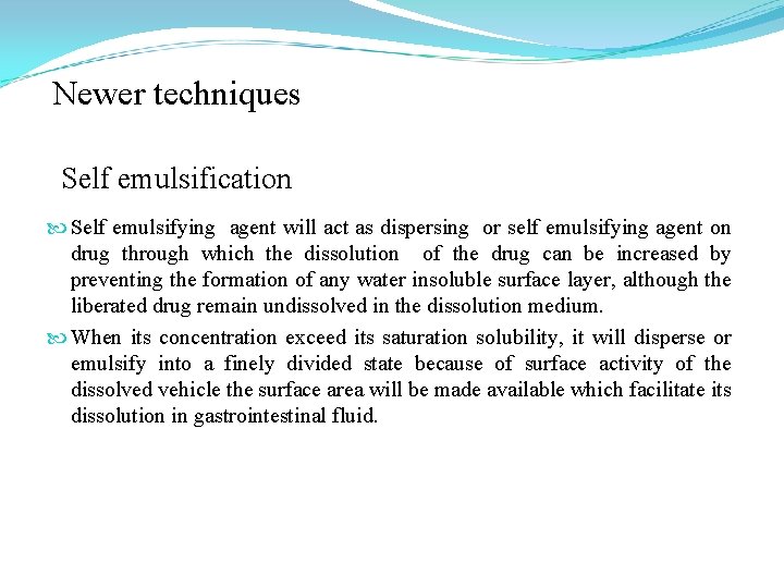 Newer techniques Self emulsification Self emulsifying agent will act as dispersing or self emulsifying