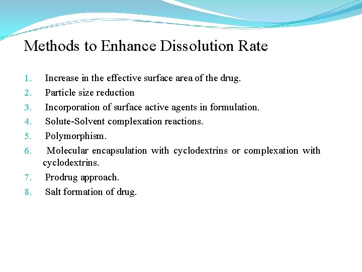 Methods to Enhance Dissolution Rate 1. 2. 3. 4. 5. 6. 7. 8. Increase