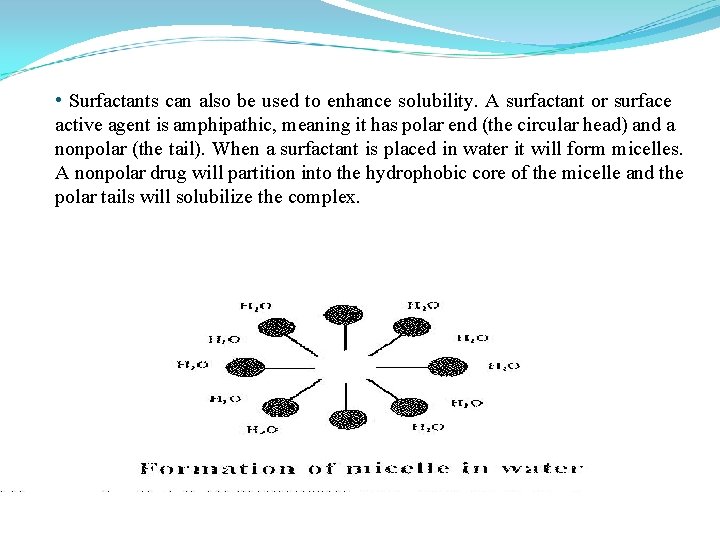  • Surfactants can also be used to enhance solubility. A surfactant or surface