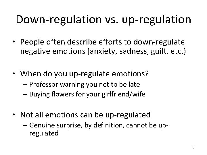 Down-regulation vs. up-regulation • People often describe efforts to down-regulate negative emotions (anxiety, sadness,