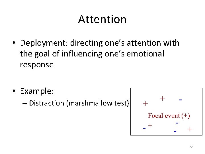 Attention • Deployment: directing one’s attention with the goal of influencing one’s emotional response