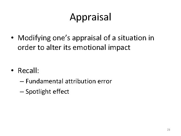 Appraisal • Modifying one’s appraisal of a situation in order to alter its emotional Appraisal • Modifying one’s appraisal of a situation in order to alter its emotional