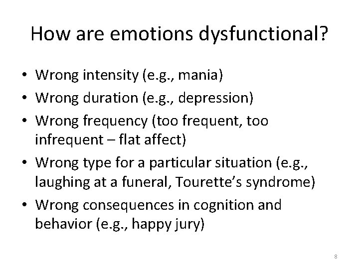 How are emotions dysfunctional? • Wrong intensity (e. g. , mania) • Wrong duration