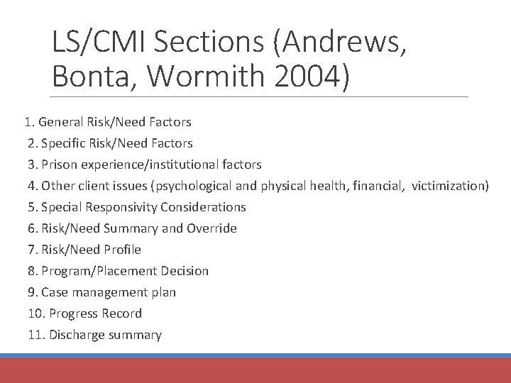 LS/CMI Sections (Andrews, Bonta, Wormith 2004) 1. General Risk/Need Factors 2. Specific Risk/Need Factors