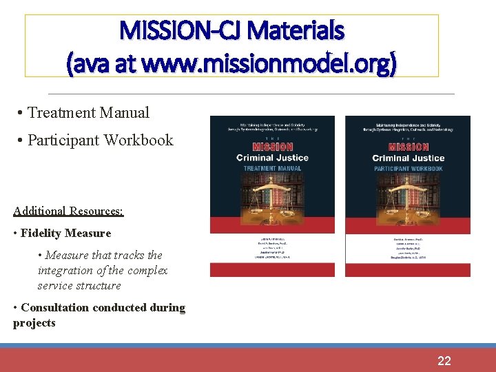 MISSION-CJ Materials (ava at www. missionmodel. org) • Treatment Manual • Participant Workbook Additional