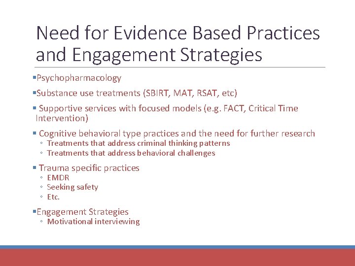 Need for Evidence Based Practices and Engagement Strategies §Psychopharmacology §Substance use treatments (SBIRT, MAT,