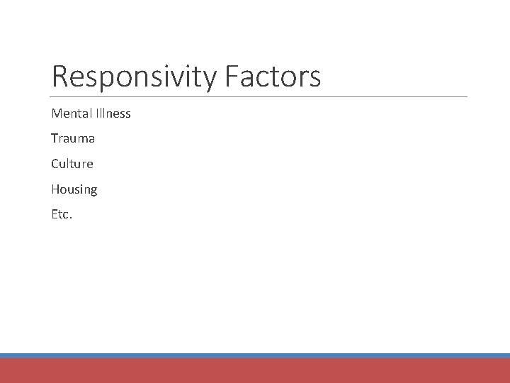 Responsivity Factors Mental Illness Trauma Culture Housing Etc. 