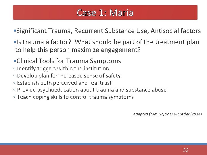 Case 1: Maria §Significant Trauma, Recurrent Substance Use, Antisocial factors §Is trauma a factor?