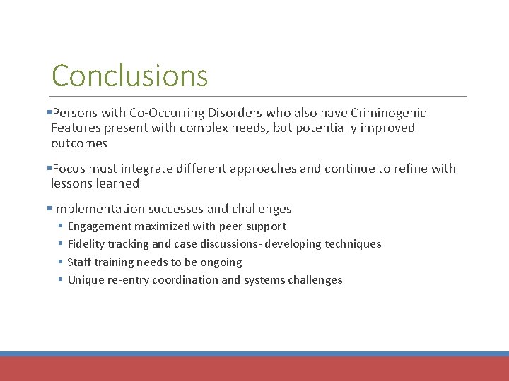 Conclusions §Persons with Co-Occurring Disorders who also have Criminogenic Features present with complex needs,